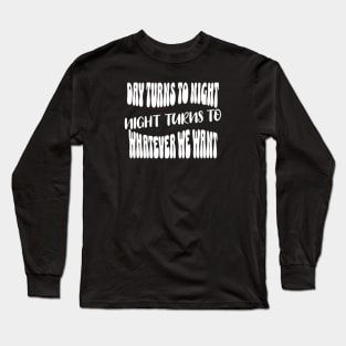 Night turns to whatever we want (White letter) Long Sleeve T-Shirt